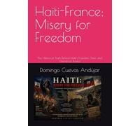 Haiti-France; Misery for Freedom: The Historical Truth Behind Haiti’s Freedom, Debt, and Unfinished Justice