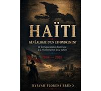 HAÏTI GÉNÉALOGIE D'UN EFFONDREMENT: De la fragmentation historique à la reconstruction de la nation 1804 - 2026
