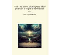 Haiti: Its dawn of progress after years in a night of revolution (Classic Books)