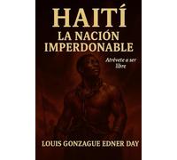 Haiti La Nación Imperdonable: Atrévete a ser libre