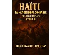 Haiti La Nation Impardonnable: La Trilogie Complète ( Livres 1-3 )