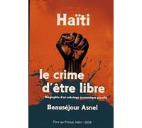 Haïti: le crime d'être libre: Biographie d'un sabotage économique planifié