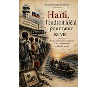 Haïti, l'endroit idéal pour rater sa vie: Récits, réflexions et mémoire d'un peuple entre exil et espoir