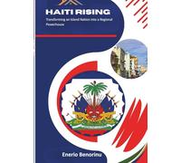 Haiti Rising: Transforming an Island Nation into a Regional Powerhouse