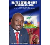 HAITI’S DEVELOPMENT A CHALLENGE AHEAD!: FROM THE SHADOWS TO THE LIGHT OF DURABLE DEVELOPMENT