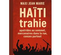 Haïti trahie apatrides au sommet, mercenaires dans la rue, conzes partout.: Quand la nation est livrée aux vautours et que le peuple paie le prix de la trahison