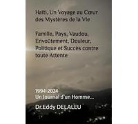 Haïti, Un Voyage au Cœur des Mystères de la Vie Famille, Pays, Vaudou, Envoûtement, Douleur, Politique et Succès contre toute Attente: 1994-2024 Un Journal d’un Homme