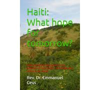 Haiti: What hope for tomorrow?: From the ideal of Dessalines to the pettiness of false leaders: an autopsy of a nation to be rebuilt.