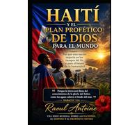 HAITI Y EL PLAN PROFETICO DE DIOS PARA EL MUNDO: POR QUE ESTA NACION IMPORTA EN LOS TIEMPOS DEL FIN Y PARA EL FUTURO DE LA HUMANIDAD
