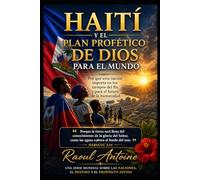 HAITI Y EL PLAN PROFETICO DE DIOS PARA EL MUNDO: POR QUE ESTA NACION IMPORTA EN LOS TIEMPOS DEL FIN Y PARA EL FUTURO DE LA HUMANIDAD
