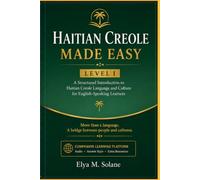 Haitian Creole Made Easy - Level I: A Structured Introduction to Haitian Creole Language and Culture for English-Speaking Learners: 1