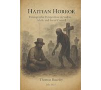 Haitian Horror: A Study of Zombification in Haitian Culture, Then and Now