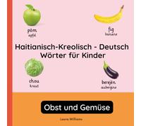 Haitianisch-Kreolisch - Deutsch Wörter für Kinder - Obst und Gemüse: Haitianisch-Kreolisch Lernen für Kinder und Anfänger - Zweisprachiges Bilderbuch ... Kinderbücher (Deutsch-Haitianisch-Kreolisch))