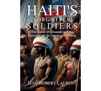 Haiti's Forgotten Soldiers: The Battle of Savannah and the Haitian Fight for American Freedom