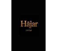 Hājar: Footsteps in Sacred Geography: A Reflective Atlas of Faith, Memories and Sacred Places