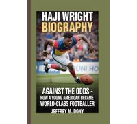 HAJI WRIGHT BIOGRAPHY: Against the Odds - How a Young American Became a World-Class Footballer