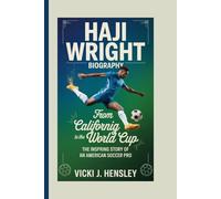 HAJI WRIGHT BIOGRAPHY: From California to the World Cup: The Inspiring Story of an American Soccer Pro