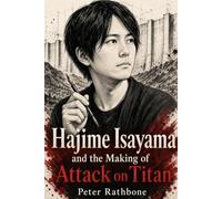 Hajime Isayama and the Making of Attack on Titan