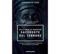 Hajj Amin al-Husseini Sacerdote del terrore: Il progetto islamico dello sterminio da Mussolini al 7 ottobre (Schegge di Luce)