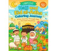 Hajj and Eid ul Adha Coloring Journey ,A fun Filled and Educational Islamic Adventure coloring book for kids Age 3to 8: A Fun Journey Through Hajj ,easy Islamic lessons Hajj For Little Muslims!