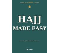 Hajj Made Easy: A New Muslim's Guide to the Pilgrimage - the Journey, the Rites, and the Return (The New Muslim Companion)