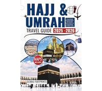 Hajj & Umrah Travel Guide 2025 - 2026: A Deeply Detailed Companion Offering Cultural Insights, Timeless Rituals, and Essential Guidance for Faithful Travelers