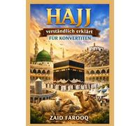Hajj verständlich erklärt für Konvertiten: Ein praktischer und zuverlässiger Begleiter für neue Muslime, die die Hadsch mit Klarheit, Zuversicht und ... vollziehen (Zaid Farooq Islamische Serie)