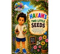HAKAM'S TWO LITTLE SEEDS: Little Seeds of Good Habits Grow into a Happy Life