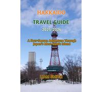 HAKKAIDO TRAVEL GUIDE 2025-2026: A Four-Season Adventure Through Japan’s Most Scenic Island (Green Footprints: A Conscious Traveler’s Guide to Sustainable Adventures)