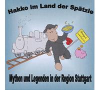 Hakko im Land der Spätzle - Mythen und Legenden in der Region Stuttgart