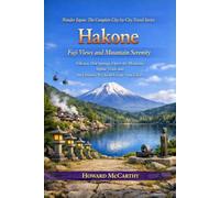 Hakone: Fuji Views and Mountain Serenity: Volcanic Hot Springs, Open-Air Museums, Alpine Trails and the Ultimate Weekend Escape from Tokyo (Wander Japan: The Complete City-by-City Travel Series)
