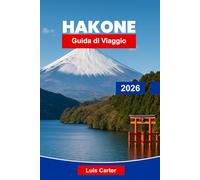 Hakone Guida di viaggio 2026: Scopri sorgenti termali, viste panoramiche sul lago, sentieri di montagna, cucina locale e consigli essenziali per la tua fuga in Giappone