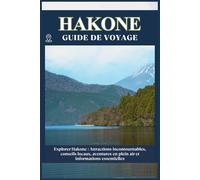 HAKONE GUIDE DE VOYAGE: Attractions incontournables, conseils locaux, aventures en plein air informations essentielles