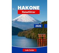 Hakone Reiseführer 2026: Entdecken Sie heiße Quellen, malerische Seeblicke, Bergwege, lokale Küche und wichtige Tipps für Ihren Ausflug nach Japan