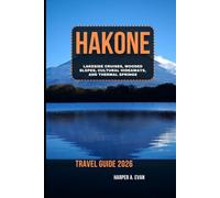 HAKONE TRAVEL GUIDE 2026: LAKESIDE CRUISES, WOODED SLOPES, CULTURAL HIDEAWAYS, AND THERMAL SPRINGS