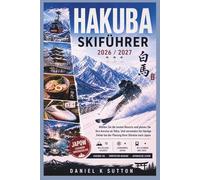 Hakuba Skiführer 2026/2027: Wählen Sie die besten Resorts und planen Sie den Transport von Tokio aus, um häufige Fehler bei der Planung Ihres ... zu vermeiden. (Smart Skiers Travel Guides)