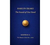 Hakuin Ekaku The Masters of the One: The Sound of a Single Hand: 5 (The Masters of the One - Non-Duality Series)