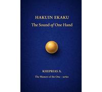 Hakuin Ekaku The Masters of the One: The Sound of One Hand - Canada Edition: 5 (The Masters of the One - Non-Duality Series)