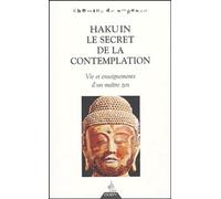 Hakuin, le secret de la contemplation: Vie et enseignement d'un maître zen