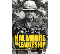 Hal Moore on Leadership: Winning when Outgunned and Outmanned