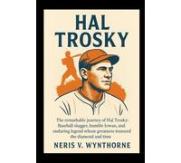 Hal Trosky: The remarkable journey of Hal Trosky: Baseball slugger, humble Iowan, and enduring legend whose greatness transcended the diamond and time