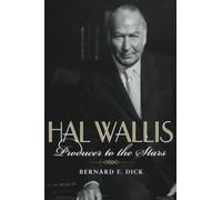 Hal Wallis: Producer to the Stars