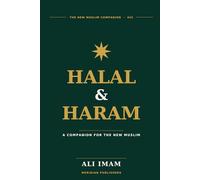 Halal and Haram: A Plain-English Islamic Guide for New Muslims on Food, Money, Work, Modesty, Medicine, and Daily Life: 12 (The New Muslim Companion)