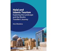 Halal and Islamic Tourism: Exploring the Landscape and the Muslim Traveller’s Journey: 7 (Tourism Essentials)