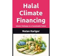 Halal Climate Financing: Islamic Pathways to a Sustainable Future (Islamic Social Finance)
