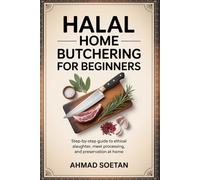 Halal Home Butchering for Beginners: Step-by-Step Guide to Ethical Slaughter, Meat Processing, and Preservation at Home