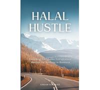 Halal Hustle: Unlocking the Muslim Entrepreneur Mindset for Success in Business