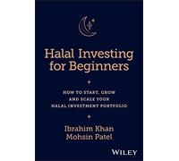 Halal Investing for Beginners: How to Start, Grow and Scale Your Halal Investment Portfolio