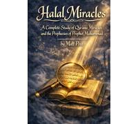 Halal Miracles: A Complete Study of Qur'anic Miracles and the Prophecies of Prophet Muhammad