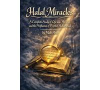 Halal Miracles: A Complete Study of Qur'anic Miracles and the Prophecies of Prophet Muhammad